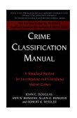 Crime Classification Manual A Standard System for Investigating and Classifying Violent Crimes  9780787938857 Front Cover