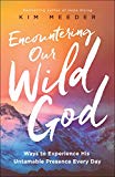 Encountering Our Wild God Ways to Experience His Untamable Presence Every Day  9780800798857 Front Cover