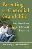 Parenting the Custodial Grandchild Implications for Clinical Practice 2nd 9780826116857 Front Cover