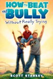 How to Beat the Bully Without Really Trying 2012 9781442416857 Front Cover