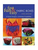 Fast, Fun and Easy Fabric Boxes Eight Great Designs -- Unlimited Possibilities 2004 9781571202857 Front Cover