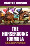 Horse Racing Formula Proven Betting Formulas for Winning Money at the Track 2011 9781580422857 Front Cover