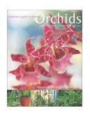 Gardener's Guide to Growing Orchids A Complete Guide to Cultivation and Care 2001 9781842153857 Front Cover