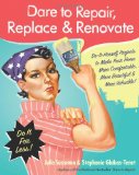 Dare to Repair, Replace and Renovate Do-It-Herself Projects to Make Your Home More Comfortable, More Beautiful and More Valuable! 2009 9780061343858 Front Cover
