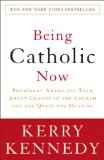 Being Catholic Now Prominent Americans Talk about Change in the Church and the Quest for Meaning 2009 9780307346858 Front Cover