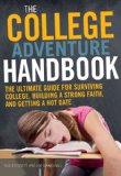 College Adventure Handbook The Ultimate Guide for Surviving College, Building a Strong Faith, and Getting a Hot Date 2011 9780310670858 Front Cover