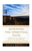 Running the Spiritual Path A Runner's Guide to Breathing, Meditating, and Exploring the Prayerful Dimension of the Sport 2003 9780312308858 Front Cover