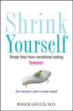 Shrink Yourself Break Free from Emotional Eating Forever 2007 9780470044858 Front Cover