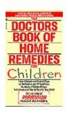 Doctors Book of Home Remedies for Children From Allergies and Animal Bites to Toothaches and TV Addiction, Hundreds of Doctor-Proven Techniques and Tips to Care for Your Child  9780553569858 Front Cover