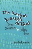 Ancient Laugh of God Divine Encounters in Unlikely Places 1994 9780664254858 Front Cover