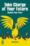Take Charge of Your Future Banish Your Past 2007 9780716021858 Front Cover