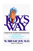 Joy's Way, a Map for the Transformational Journey An Introduction to the Potentials for Healing with Body Energies cover art