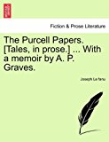 Purcell Papers. [Tales, in prose. ] ... with a memoir by A. P. Graves 2011 9781240868858 Front Cover