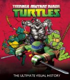 Teenage Mutant Ninja Turtles The Ultimate Visual History 2014 9781608871858 Front Cover
