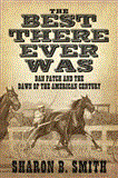 Best There Ever Was Dan Patch and the Dawn of the American Century 2012 9781616085858 Front Cover