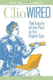 Clio Wired The Future of the Past in the Digital Age