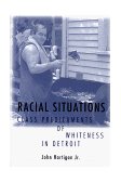 Racial Situations Class Predicaments of Whiteness in Detroit cover art