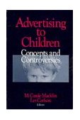 Advertising to Children Concepts and Controversies 1999 9780761912859 Front Cover