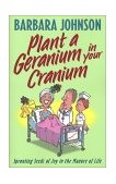 Plant a Geranium in Your Cranium 2002 9780849937859 Front Cover