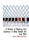 History of Banking and Currency in Ohio Before the Civil War 2009 9781117114859 Front Cover