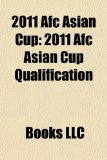 2011 Afc Asian Cup 2011 Afc Asian Cup Qualification 2010 9781156232859 Front Cover