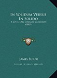 In Solidum Versus in Solido A Civil-Law Literary Curiosity (1885) 2010 9781169384859 Front Cover