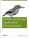 Mobile JavaScript Application Development Bringing Web Programming to Mobile Devices 2012 9781449327859 Front Cover