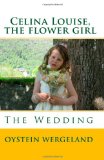 Celina Louise, the Flower Girl The Wedding 2010 9781451533859 Front Cover