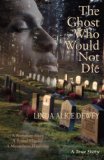 Ghost Who Would Not Die A Runaway Slave, a Brutal Murder, a Mysterious Haunting 2008 9781571745859 Front Cover