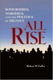 All Rise Somebodies, Nobodies, and the Politics of Dignity 2006 9781576753859 Front Cover