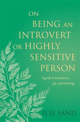 On Being an Introvert or Highly Sensitive Person A Guide to Boundaries, Joy, and Meaning  9781785924859 Front Cover