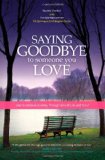 Saying Goodbye to Someone You Love Your Emotional Journey Through End-of-Life and Grief  9781932603859 Front Cover