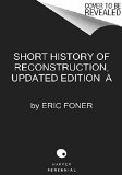 Short History of Reconstruction [Updated Edition]  9780062370860 Front Cover