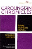 Carolingian Chronicles Royal Frankish Annals and Nithard&#39;s Histories