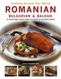 Romanian, Bulgarian and Balkan 70 Traditional Dishes from the Heart of Eastern Europe 2005 9780754815860 Front Cover