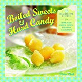 Boiled Sweets and Hard Candy 20 Traditional Recipes for Home-Made Chews, Taffies, Fondants and Lollipops  9780754828860 Front Cover