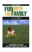 Fun with the Family in Iowa Hundreds of Ideas for Day Trips with the Kids 2003 9780762722860 Front Cover