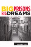 Big Prisons, Big Dreams Crime and the Failure of America's Penal System cover art