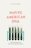 Native American DNA Tribal Belonging and the False Promise of Genetic Science