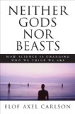 Neither Gods nor BeastsHow Science Is Changing Who We Think We Are  9780879697860 Front Cover