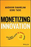 Monetizing Innovation How Smart Companies Design the Product Around the Price  9781119240860 Front Cover