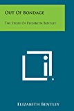 Out of Bondage The Story of Elizabeth Bentley  9781258668860 Front Cover