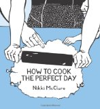 How to Cook the Perfect Day 2010 9781570616860 Front Cover