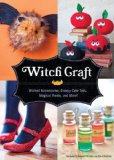 Witch Craft Wicked Accessories, Creepy-Cute Toys, Magical Treats, and More! 2010 9781594744860 Front Cover