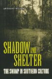 Shadow and Shelter The Swamp in Southern Culture 2005 9781604733860 Front Cover