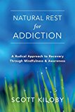 Natural Rest for Addiction A Radical Approach to Recovery Through Mindfulness and Awareness  9781626258860 Front Cover