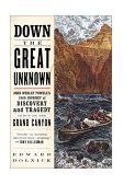 Down the Great Unknown John Wesley Powell's 1869 Journey of Discovery and Tragedy Through the Grand Canyon cover art