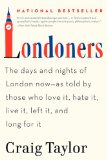 Londoners The Days and Nights of London Now--As Told by Those Who Love It, Hate It, Live It, Left It, and Long for It cover art