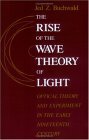 Rise of the Wave Theory of Light Optical Theory and Experiment in the Early Nineteenth Century 1989 9780226078861 Front Cover