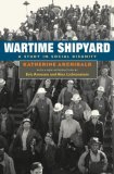Wartime Shipyard A Study in Social Disunity 2nd 9780252073861 Front Cover